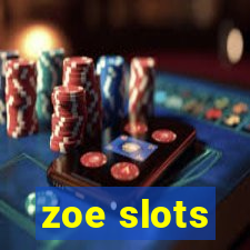 zoe slots